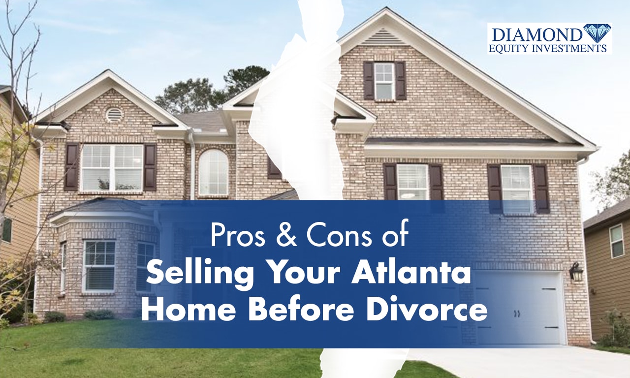 Pros And Cons Of Selling Your Atlanta Home Before Divorce